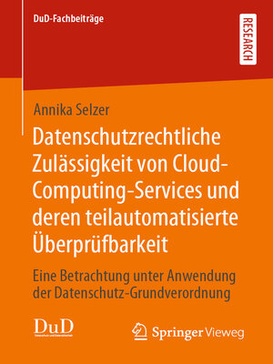 cover image of Datenschutzrechtliche Zulässigkeit von Cloud-Computing-Services und deren teilautomatisierte Überprüfbarkeit